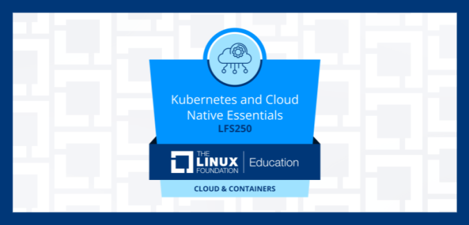 LFS250: Kubernetes and Cloud Native Essentials